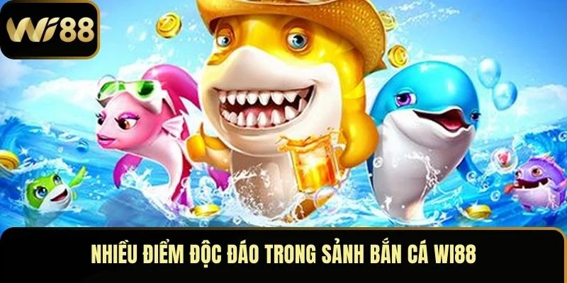 Nhiều điểm độc đáo trong sảnh bắn cá Wi88