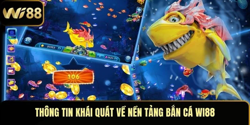 Thông tin khái quát về nền tảng bắn cá Wi88