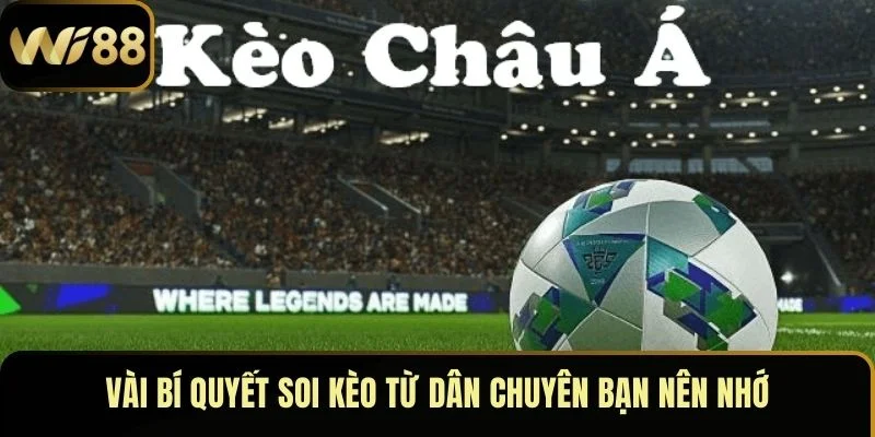 Kèo Châu Á – Hiểu Chuẩn, Soi Đúng, Cược Hấp Dẫn Tại Wi88 4 Vài bí quyết soi kèo từ dân chuyên bạn nên nhớ