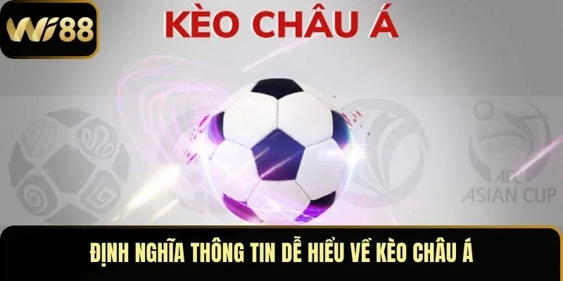 Kèo Châu Á – Hiểu Chuẩn, Soi Đúng, Cược Hấp Dẫn Tại Wi88 2 Định nghĩa thông tin dễ hiểu về kèo châu Á