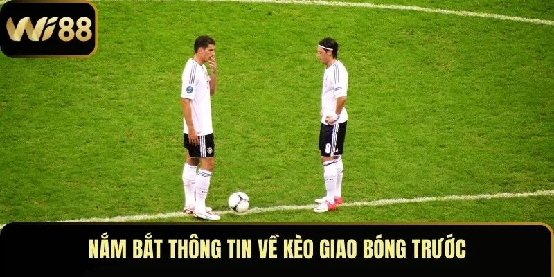 Nắm bắt thông tin về kèo giao bóng trước