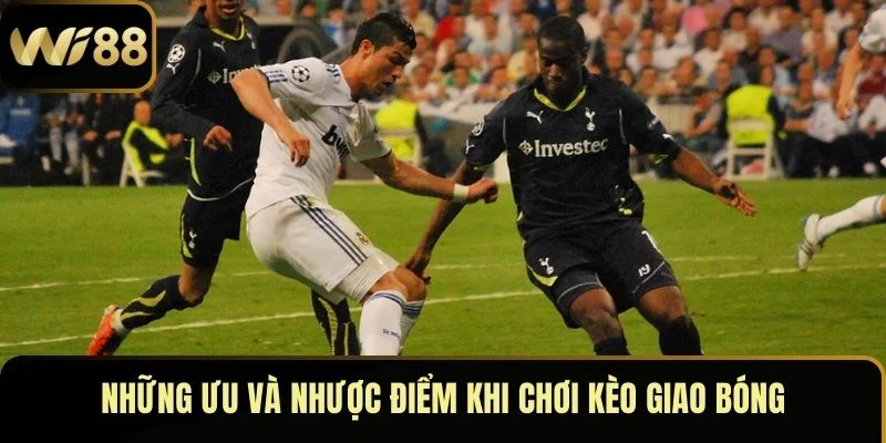 Những ưu và nhược điểm khi chơi kèo giao bóng