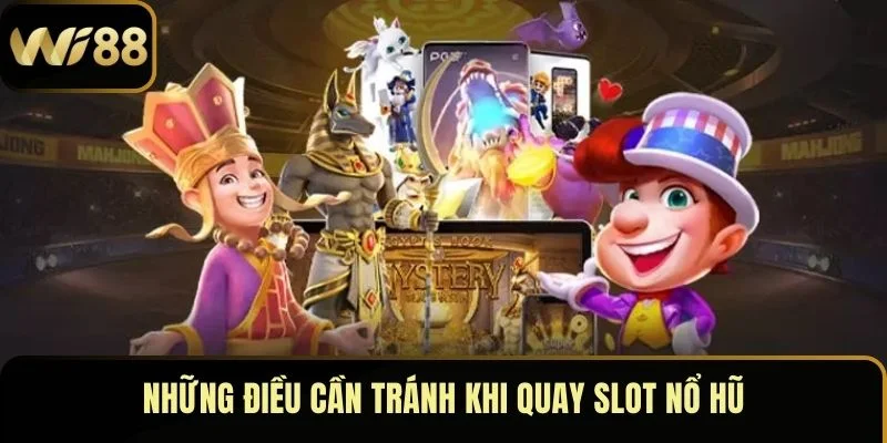 Mẹo Chơi Nổ Hũ Hiệu Quả – Kích Hoạt Vận May Tiền Tỷ 4 Những điều cần tránh khi quay slot nổ hũ