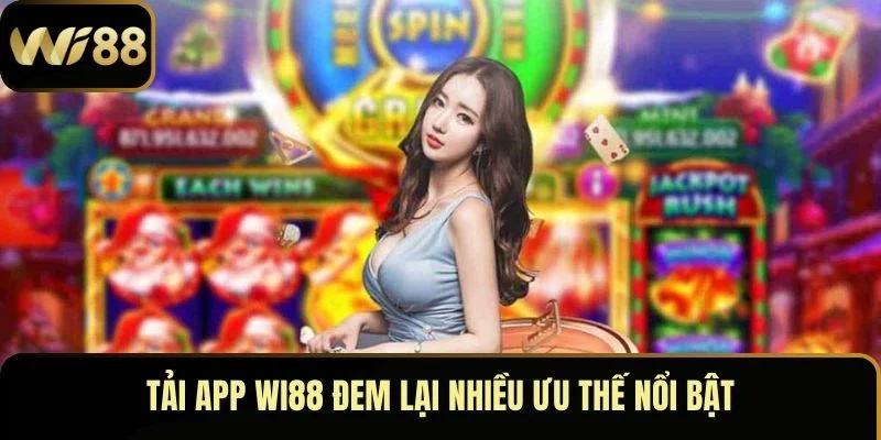 Tải app Wi88 đem lại nhiều ưu thế nổi bật