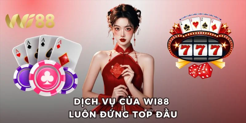 Dịch vụ của Wi88 luôn đứng top đầu