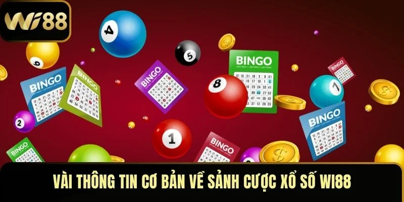 Vài thông tin cơ bản về sảnh cược xổ số Wi88